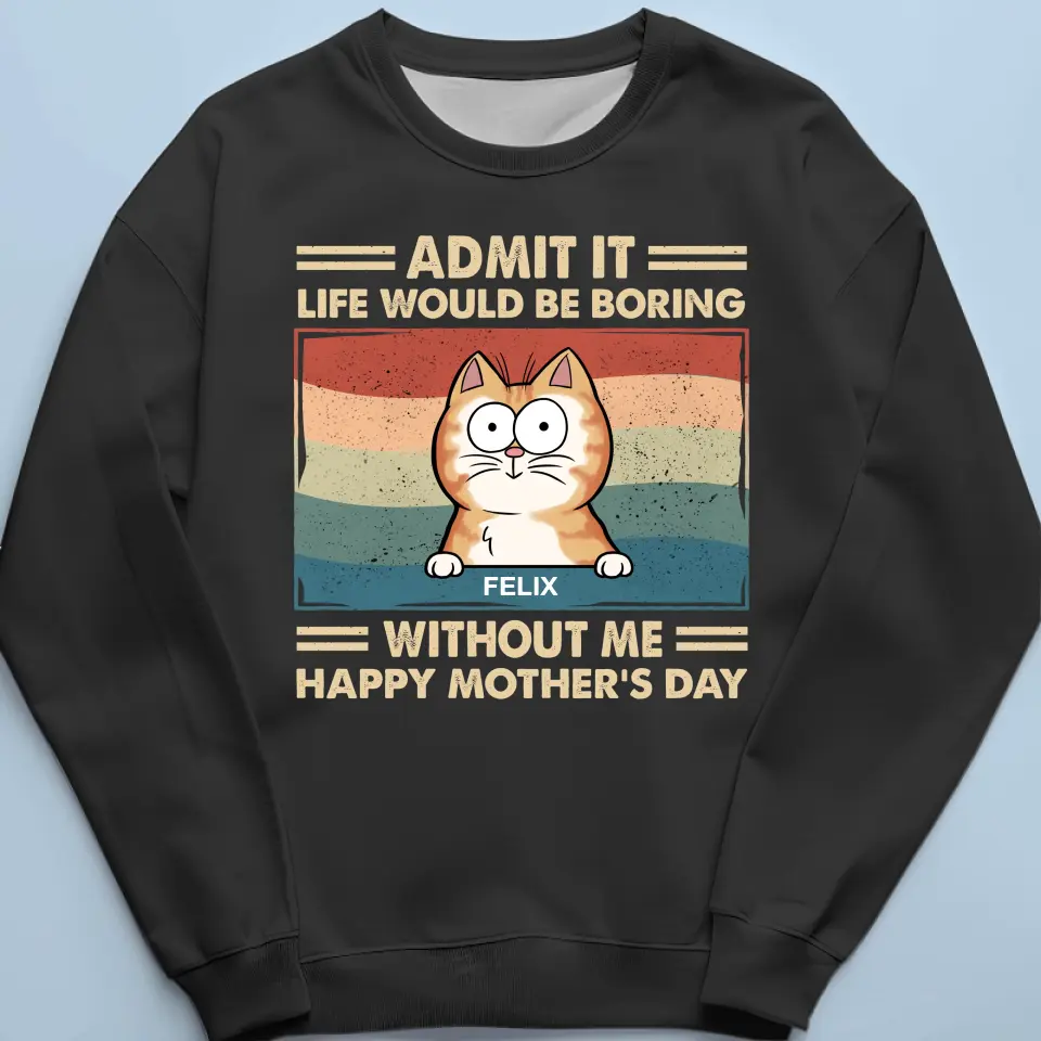 Admit It Life Would Be Boring Without Us - Cat Personalized Custom Unisex T-shirt, Hoodie, Sweatshirt - Mother's Day, Gift For Pet Owners, Pet Lovers - Image 6
