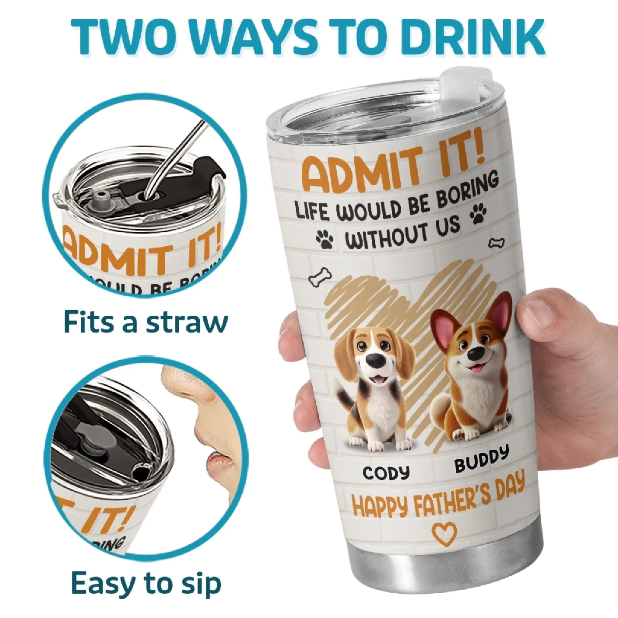 Admit It, Life Would Be Boring Without Us - Dog Personalized Custom Tumbler - Father's Day,  Gift For Dad, Pet Owners, Pet Lovers - Image 4