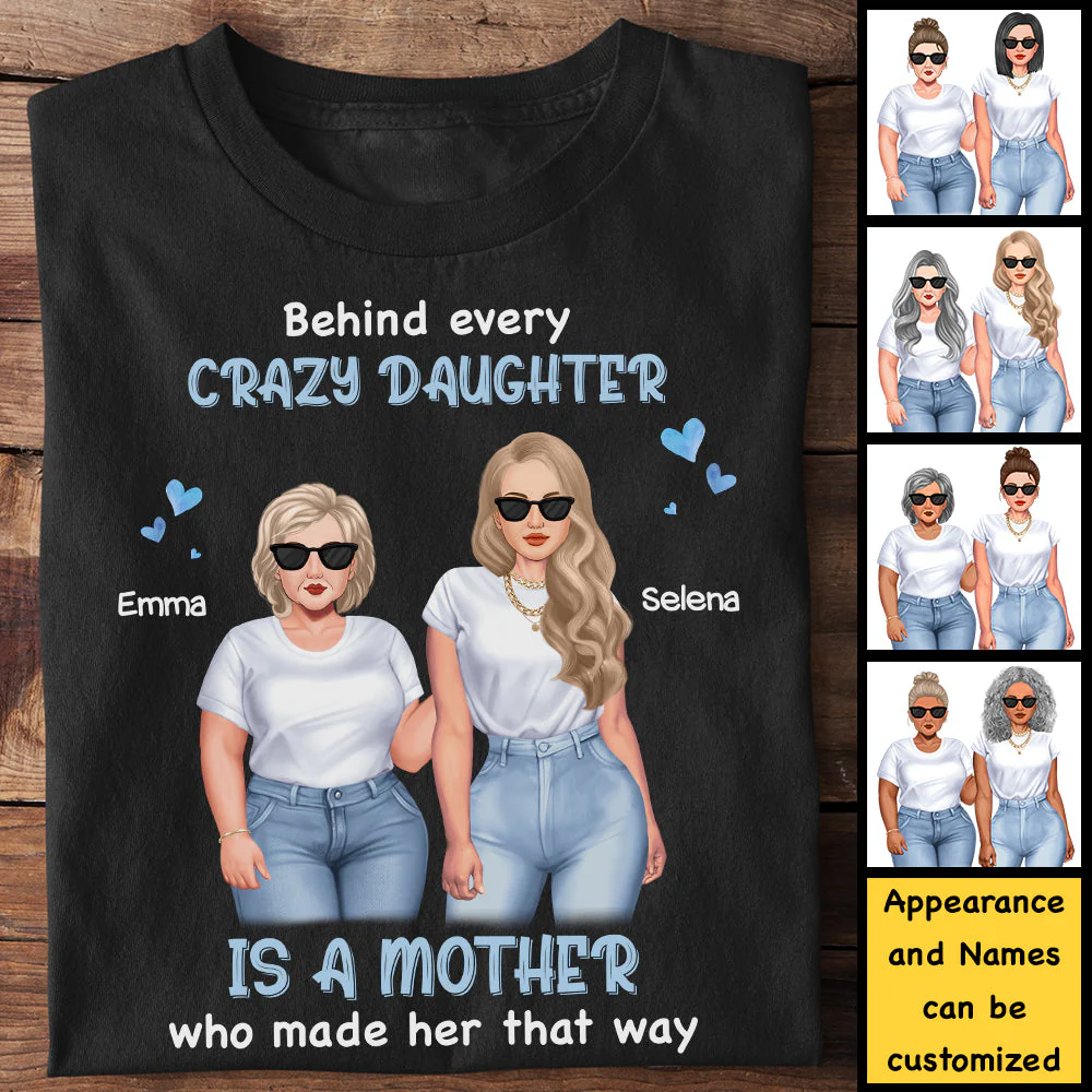 Behind Every Crazy Daughter Is A Mother Who Made Her That Way - Gift For Mom, Personalized Unisex T-Shirt, Hoodie - Image 3