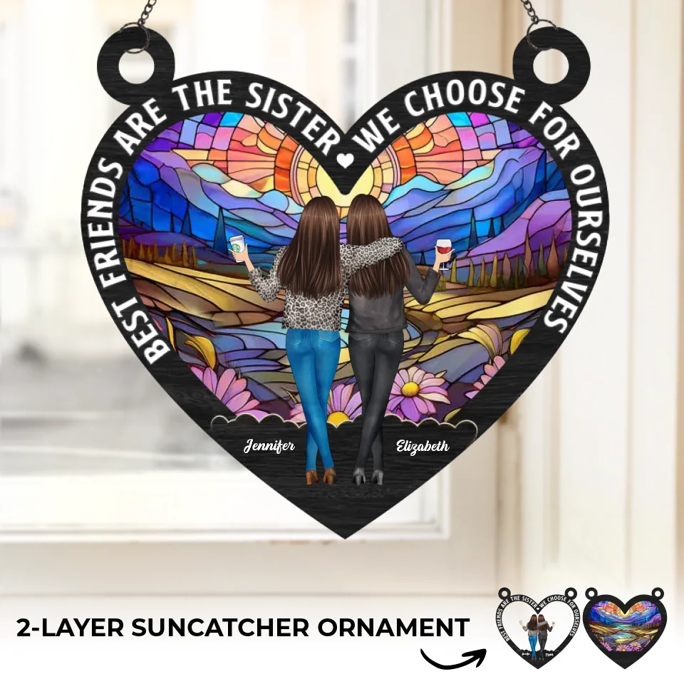 Best Friends Are The Sister We Choose For Ourselves - Bestie Personalized Window Hanging Suncatcher - Christmas Gift For Best Friends, BFF, Sisters - Image 2