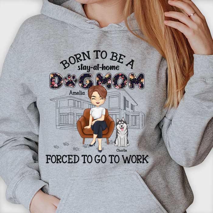 Born To Be A Stay-At-Home Dog Mom - Gift For Dog Mom, Personalized Unisex T-shirt, Hoodie - Image 2