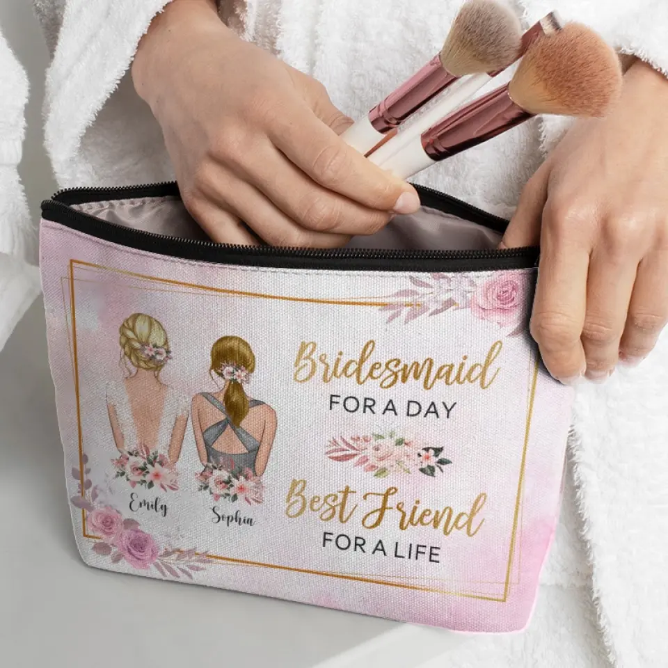 Bridesmaid For A Day, Best Friend For A Life - Bestie Personalized Custom Cosmetic Bag - Wedding Gift, Bridesmaid Gift For Best Friends, BFF, Sisters - Image 3