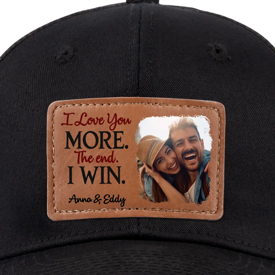 Custom Photo I Love More The End I Win - Couple Personalized Custom Leather Patch Hat - Gift For Husband Wife, Anniversary - Image 4