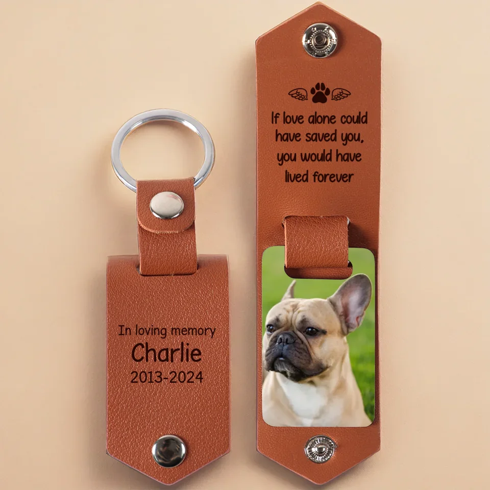 Custom Photo If Love Alone Could Have Saved You - Memorial Personalized Custom Engraved Leather Keychain - Sympathy Gift For Pet Owners, Pet Lovers - Image 2