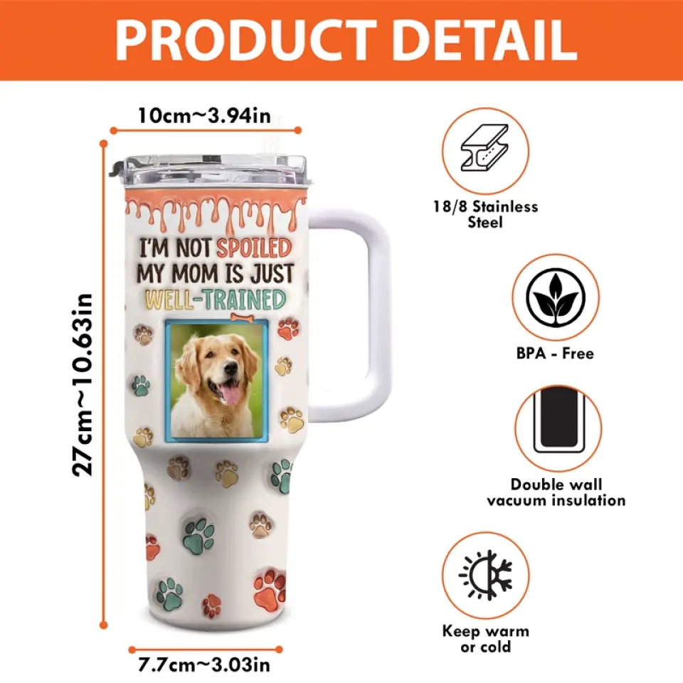Custom Photo My Mom Is Just Well-Trained - Dog & Cat Personalized Custom 3D Inflated Effect Printed 40 Oz Stainless Steel Tumbler With Handle - Gift For Pet Owners, Pet Lovers - Image 5