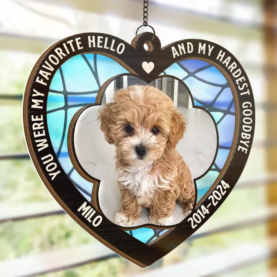 Custom Photo You Were My Favorite Hello And My Hardest Goodbye - Memorial Personalized Window Hanging Suncatcher - Sympathy Gift For Pet Owners, Pet Lovers - Image 4