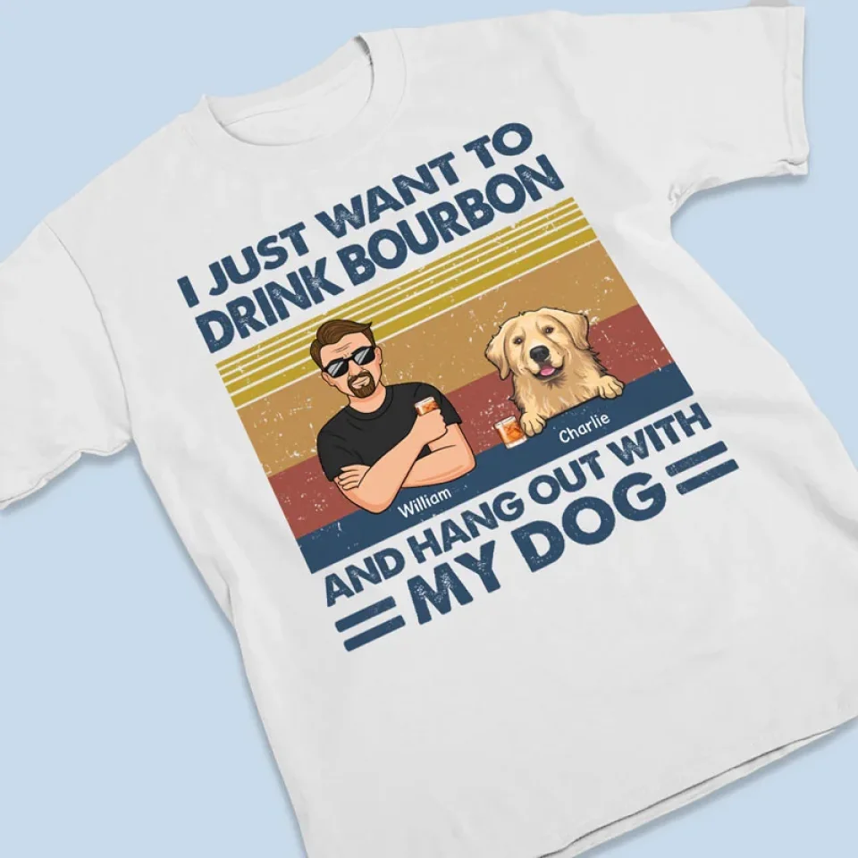 I Just Want To Drink Bourbon - Dog Personalized Custom Unisex T-shirt, Premium T-shirt, Hoodie - Christmas Gift For Pet Owners, Pet Lovers - Image 3