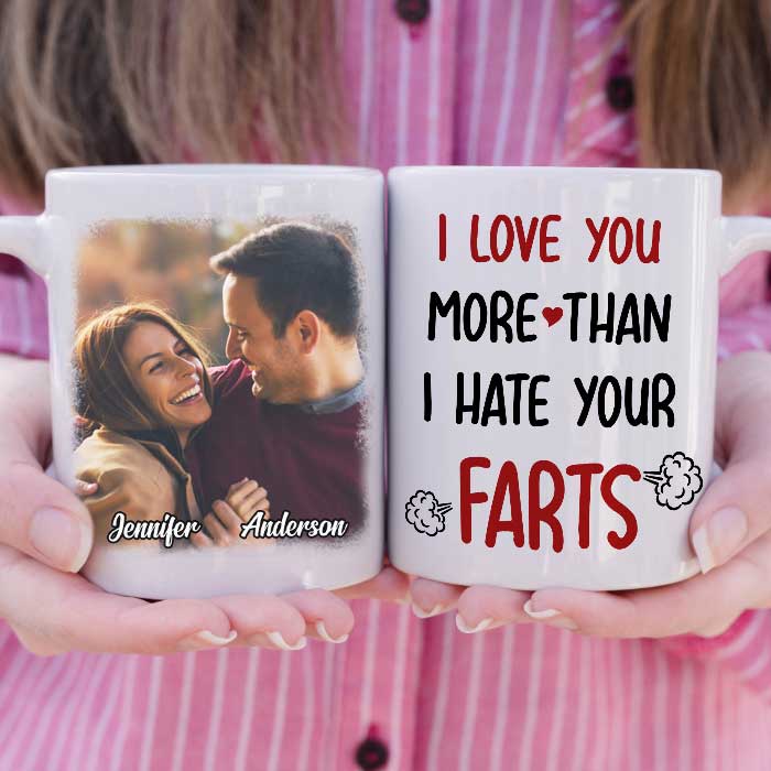 I Love You More Than I Hate Your Farts - Upload Image, Gift For Couples - Personalized Mug - Image 3