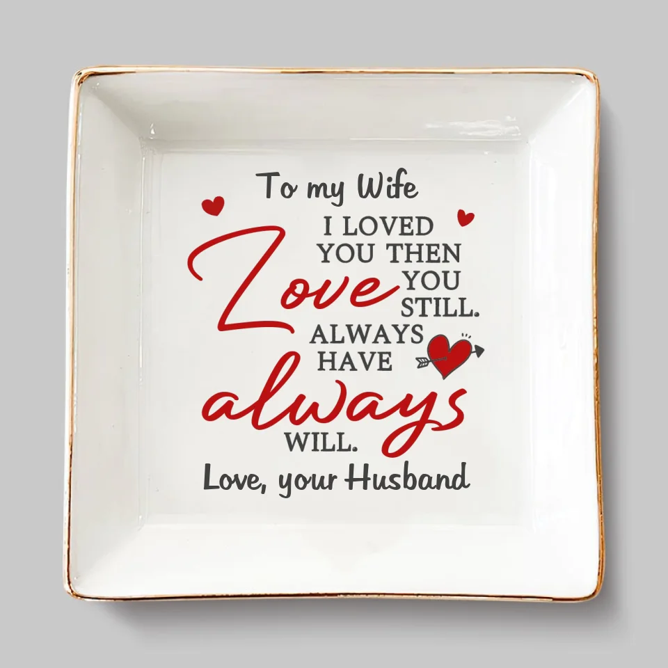 I Loved You And Still Love You - Couple Personalized Custom Jewelry Dish - Gift For Husband Wife, Anniversary - Image 2