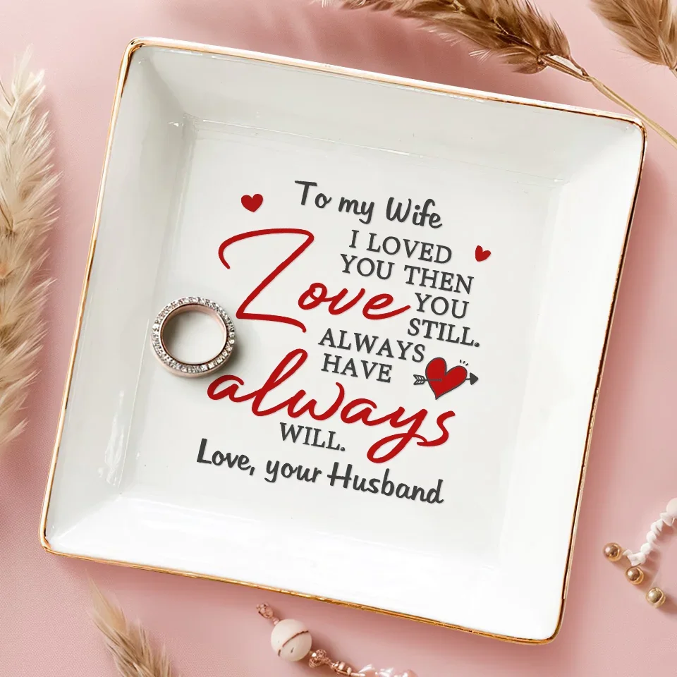 I Loved You And Still Love You - Couple Personalized Custom Jewelry Dish - Gift For Husband Wife, Anniversary - Image 3