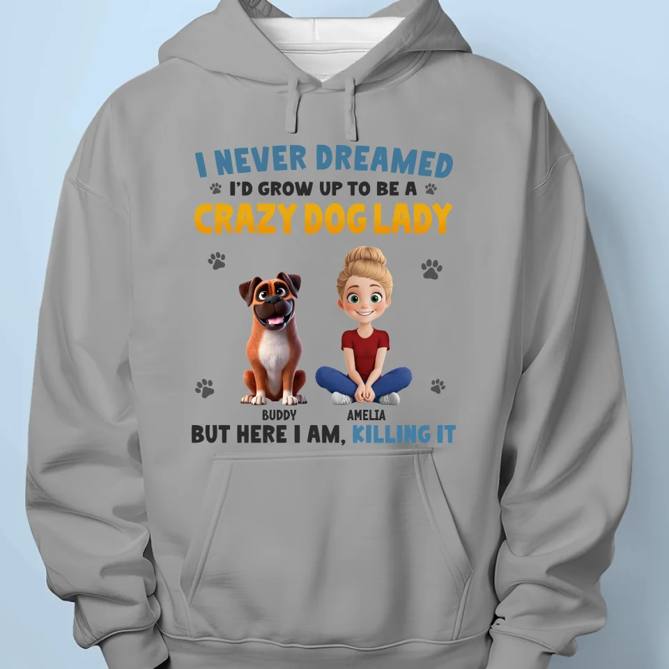 I Never Dreamed I'd Grow Up To Be A Crazy Dog Lady - Dog & Cat Personalized Custom Unisex T-shirt, Premium T-shirt, Hoodie - Gift For Pet Owners, Pet Lovers - Image 7