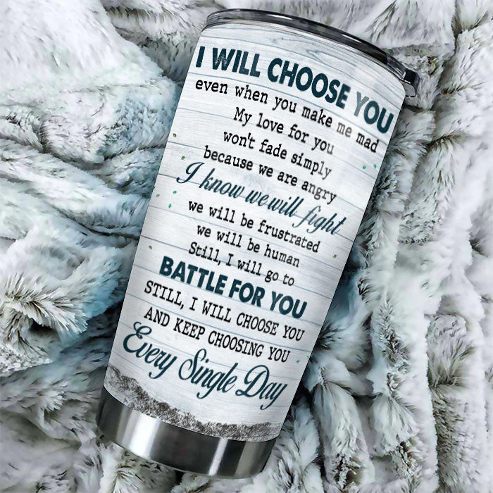 I Will Choose You Even When You Make Me Mad - Gift For Couples, Personalized Tumbler - Image 3