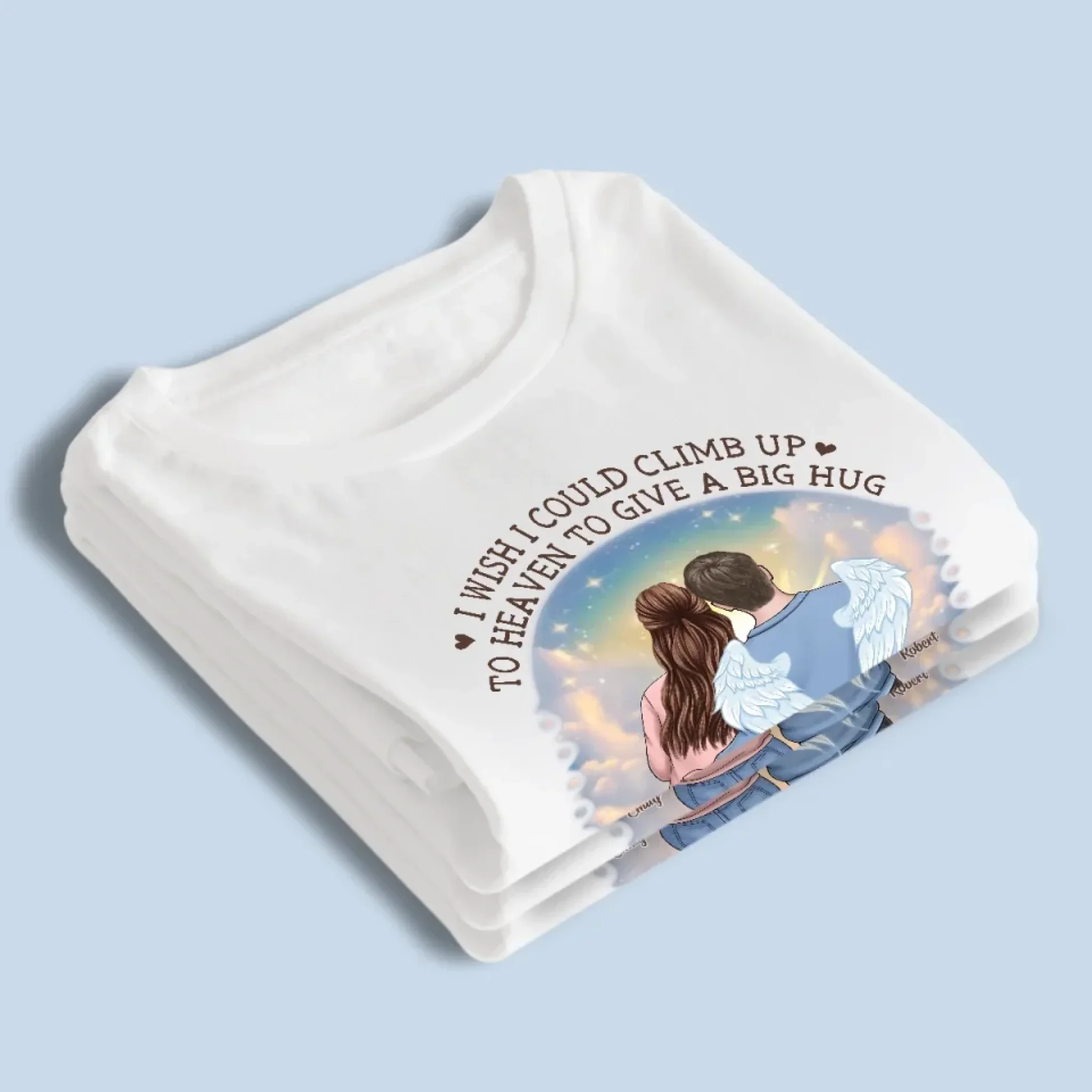 I Wish I Could Climb Up To Heaven To Give A Big Hug - Memorial Personalized Custom Unisex T-shirt, Premium T-shirt, Hoodie - Sympathy Gift For Husband Wife, Anniversary - Image 3