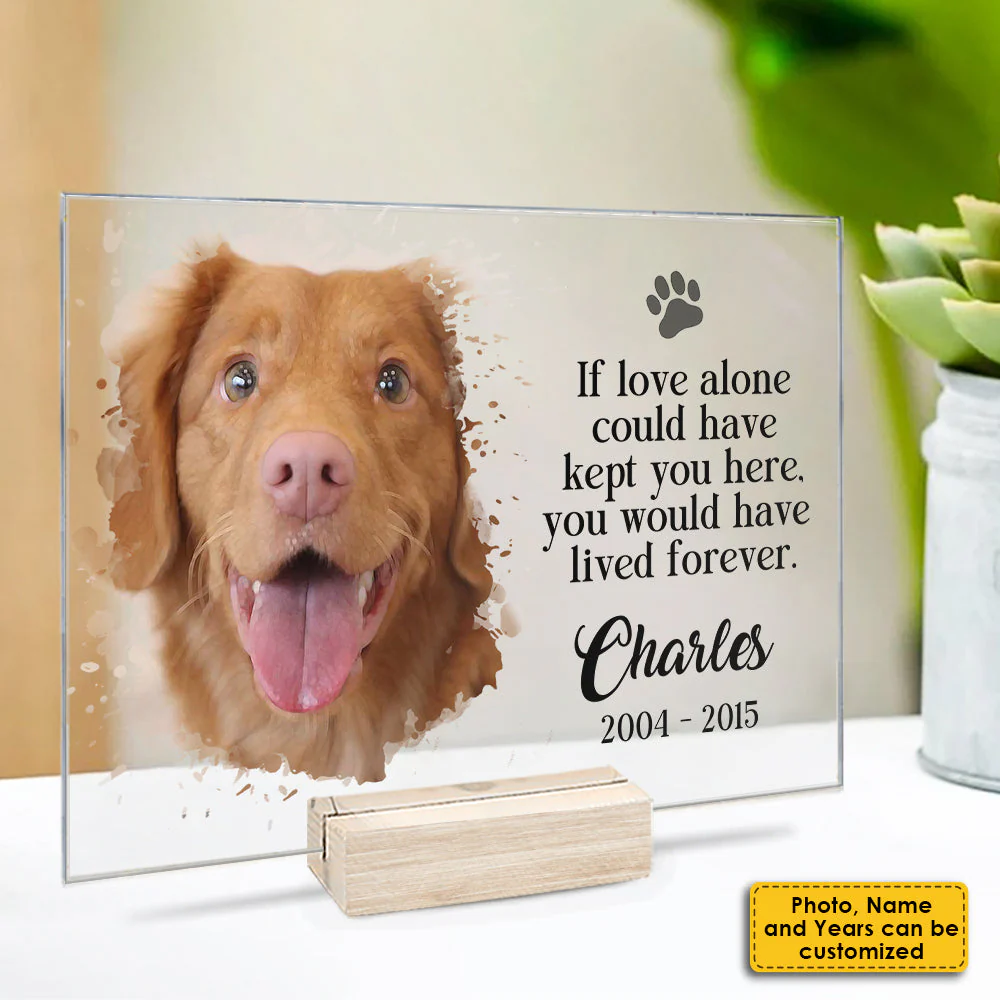 If Love Alone Could Have Kept You Here, You Would Have Lived Forever - Upload Image - Personalized Acrylic Plaque - Image 3