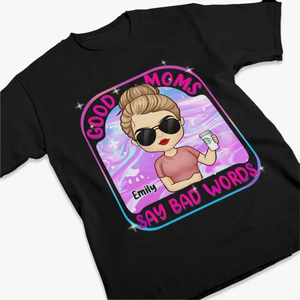 I'm A Good Mom, I Just Cuss A Lot - Family Personalized Custom Unisex T-shirt, Hoodie, Sweatshirt - Gift For Mom - Image 3