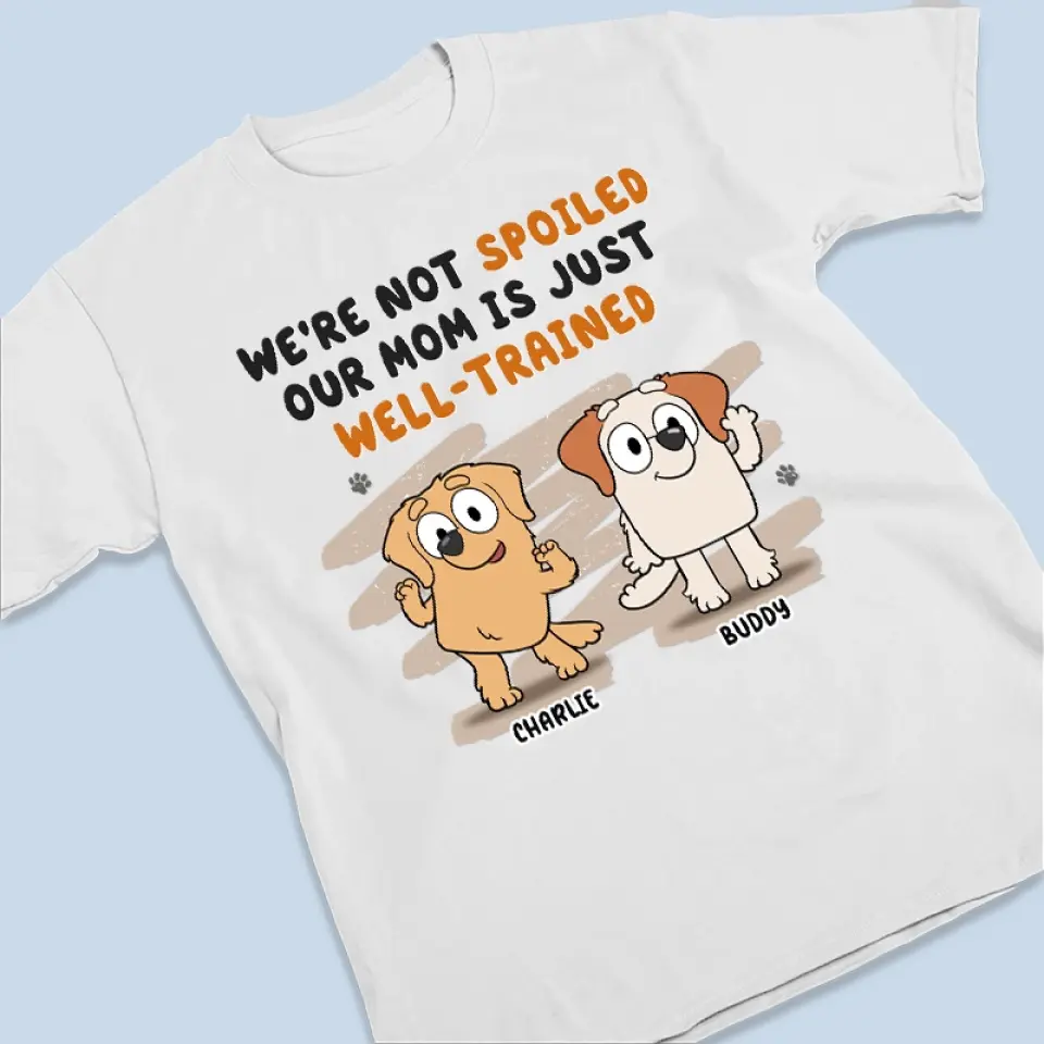 I'm Not Spoiled, I Just Have A Well-Trained Parent - Dog Personalized Custom Unisex T-shirt, Hoodie, Sweatshirt - Gift For Pet Owners, Pet Lovers - Image 3
