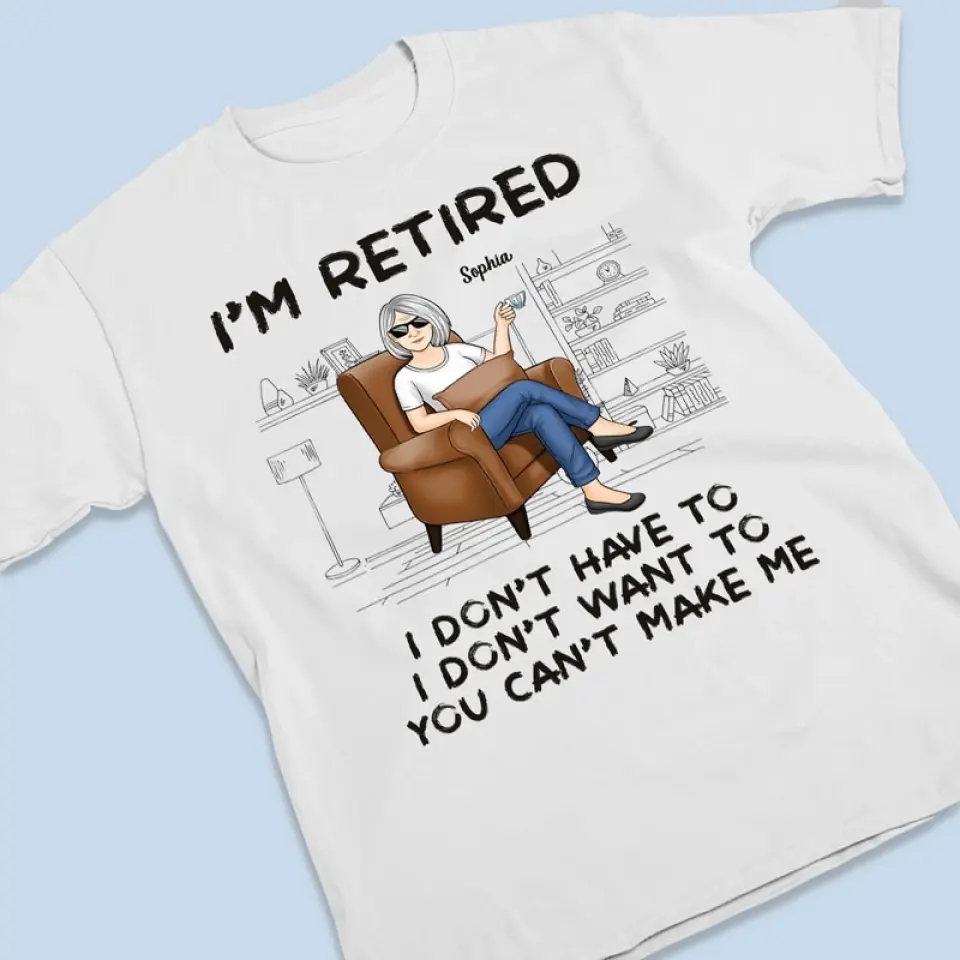I'm Retired, You Can't Make Me - Personalized Custom Unisex T-shirt, Hoodie, Sweatshirt - Appreciation, Retirement Gift For Coworkers, Work Friends, Colleagues - Image 3