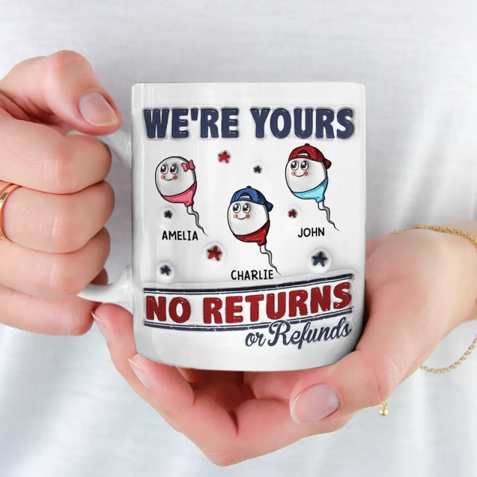 I'm Yours, No Returns Or Refunds Allowed - Family Personalized Custom 3D Inflated Effect Printed Mug - Father's Day, Gift For Dad, Grandpa - Image 3