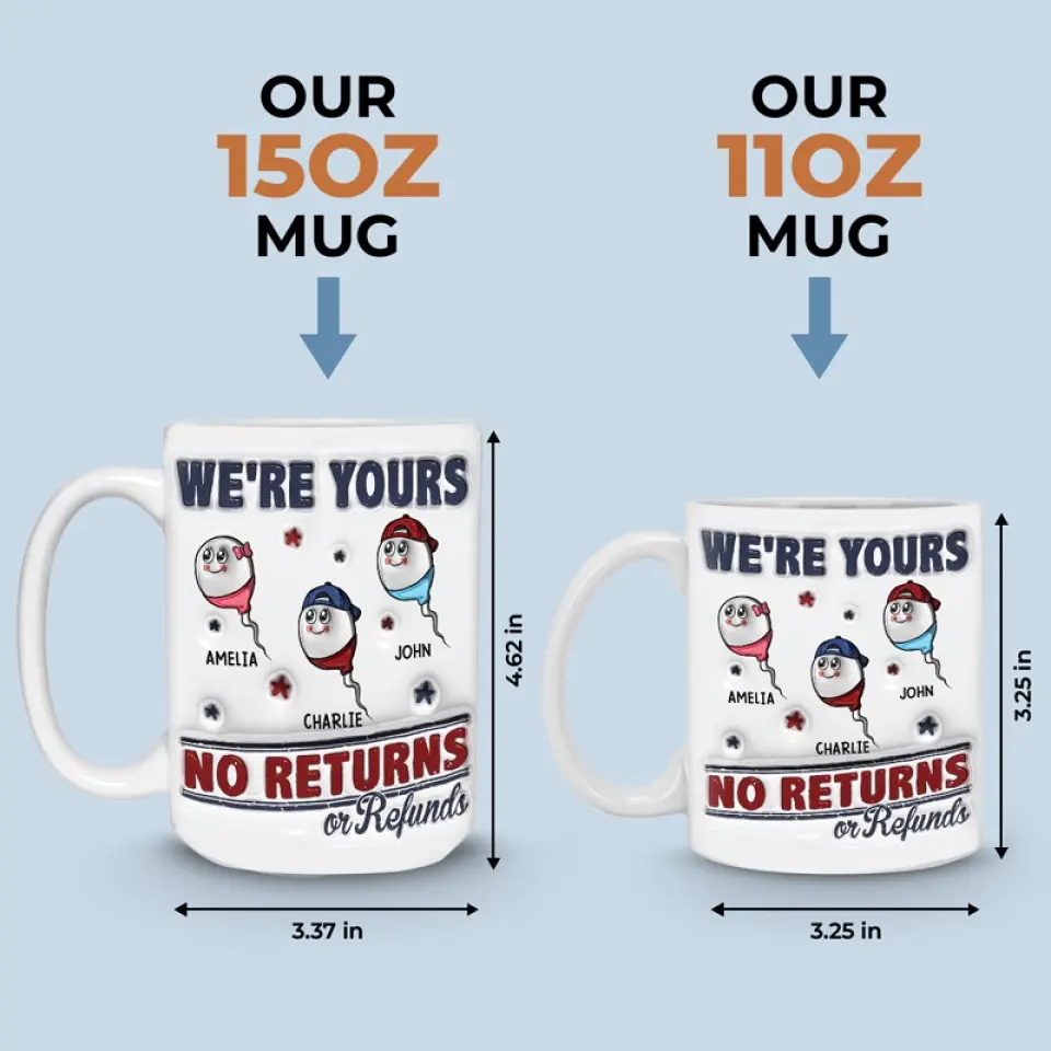 I'm Yours, No Returns Or Refunds Allowed - Family Personalized Custom 3D Inflated Effect Printed Mug - Father's Day, Gift For Dad, Grandpa - Image 5