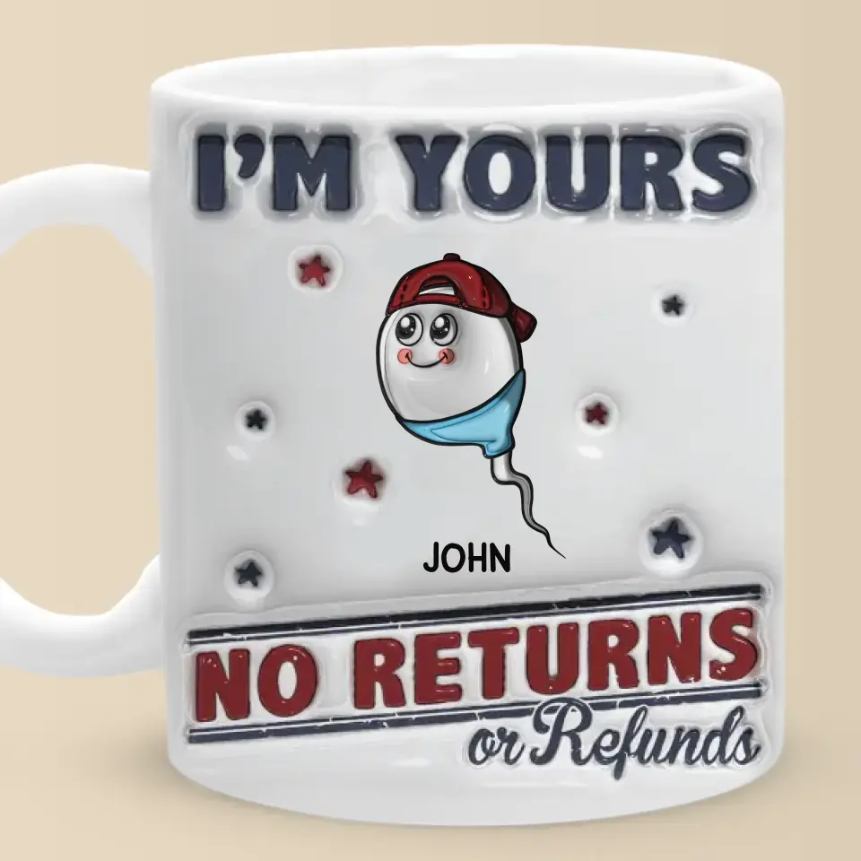 I'm Yours, No Returns Or Refunds Allowed - Family Personalized Custom 3D Inflated Effect Printed Mug - Father's Day, Gift For Dad, Grandpa - Image 6
