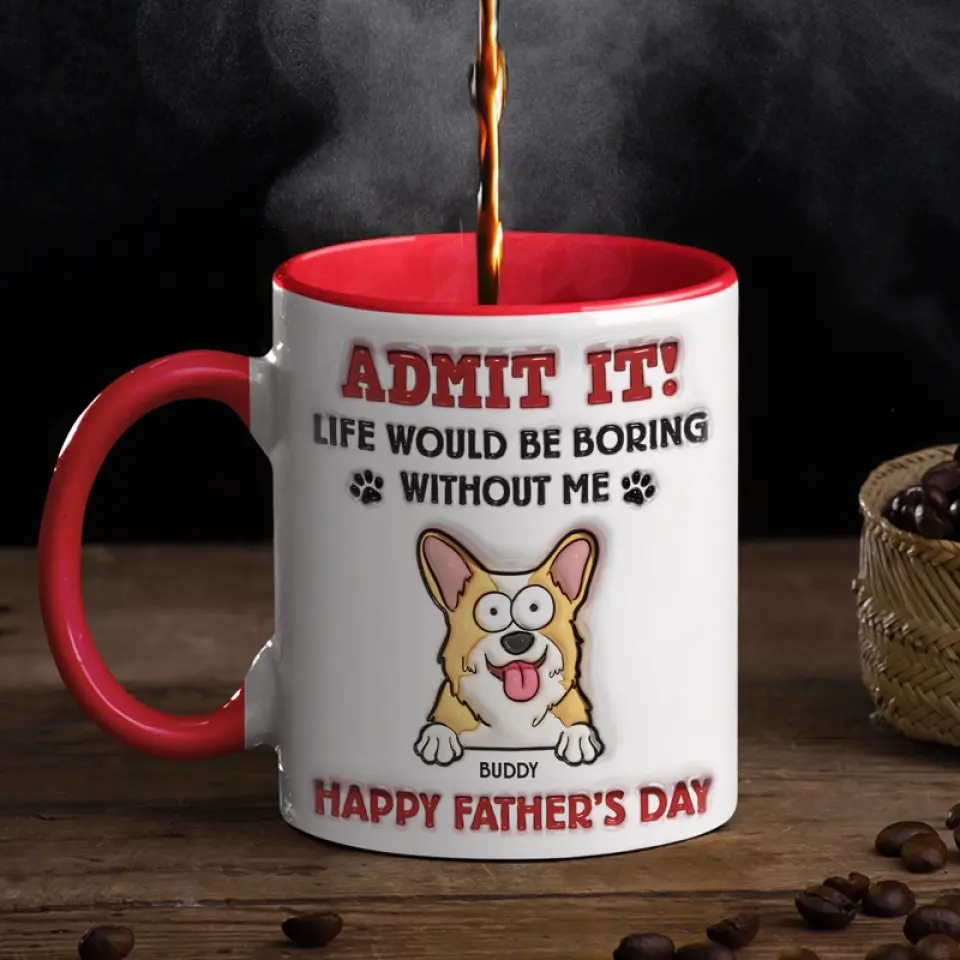 Life Would Be Boring Without Me - Dog & Cat Personalized Custom 3D Inflated Effect Printed Accent Mug - Father's Day, Gift For Pet Owners, Pet Lovers - Image 3