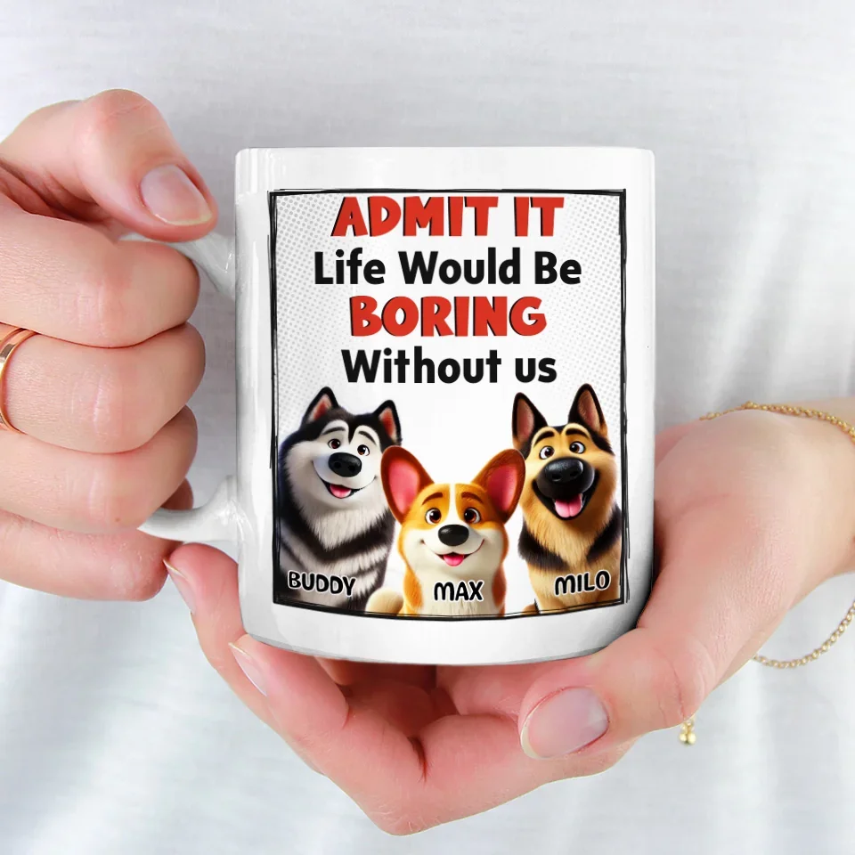 Life Would Be Boring Without Me - Dog Personalized Custom Mug - Gift For Pet Owners, Pet Lovers - Image 4