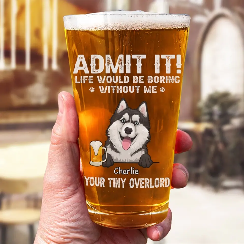 Life Would Be Boring Without Us - Dog Personalized Custom Beer Glass - Father's Day, Gift For Pet Owners, Pet Lovers - Image 3