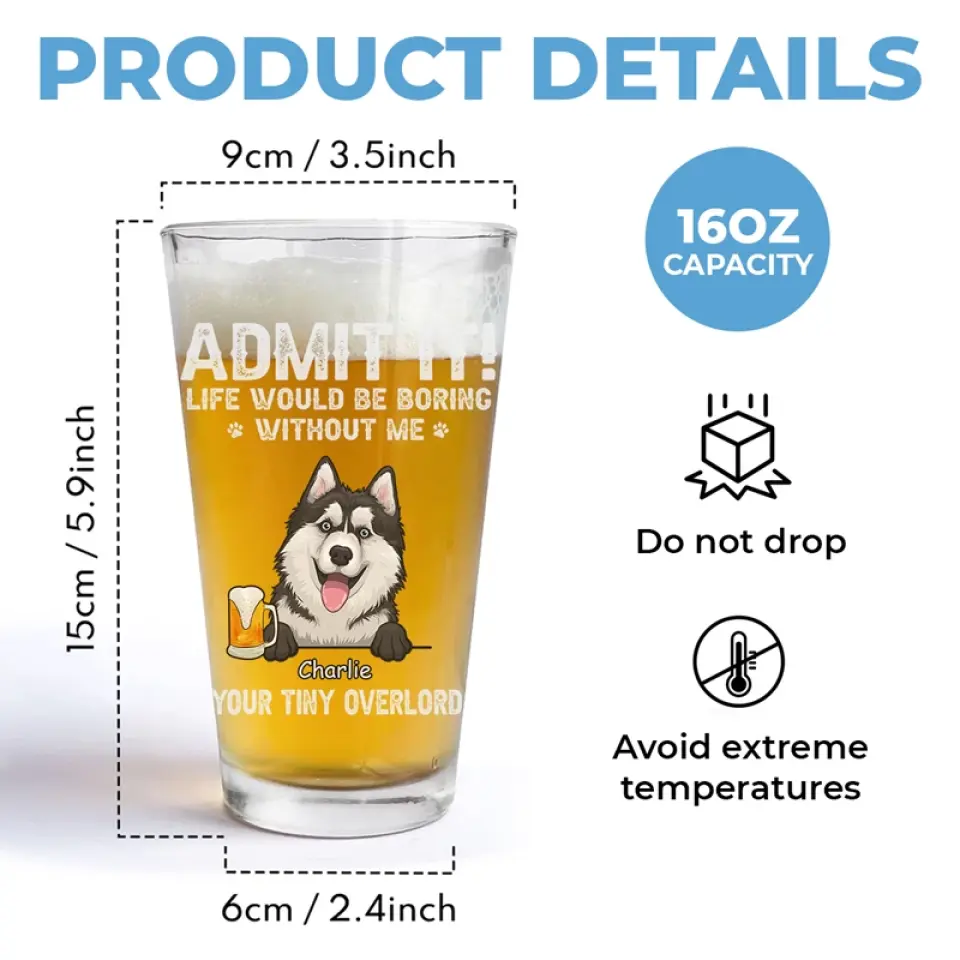 Life Would Be Boring Without Us - Dog Personalized Custom Beer Glass - Father's Day, Gift For Pet Owners, Pet Lovers - Image 5