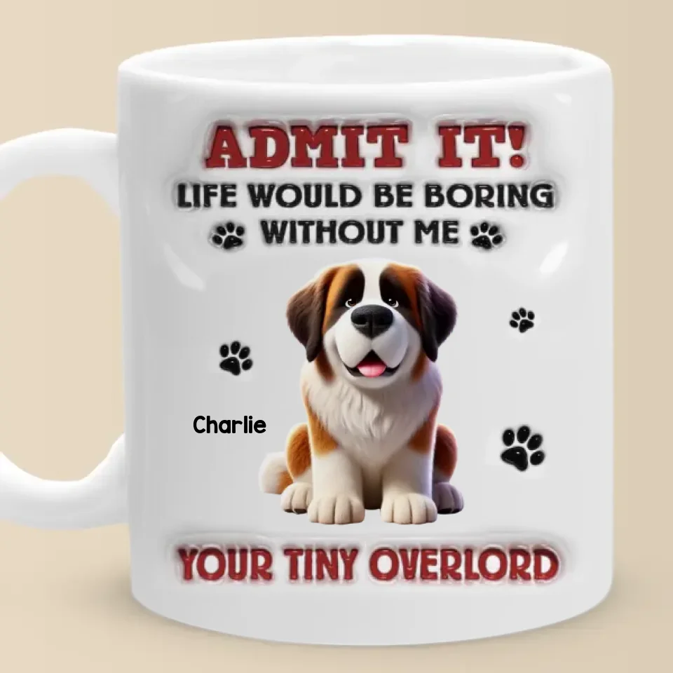 Life Would Be Paws-itively Dull Without Me - Dog Personalized Custom 3D Inflated Effect Printed Mug - Gift For Pet Owners, Pet Lovers - Image 3