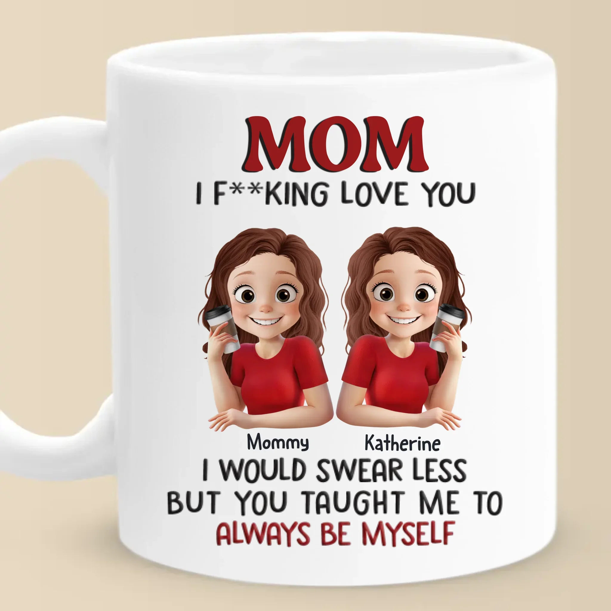 Love You, Mom, Just The Way I Am - Family Personalized Custom Mug - Mother's Day, Gift For Mom, Daughter - Image 2