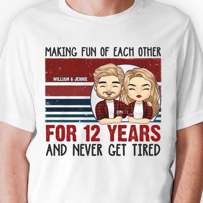 Making Fun Of Each Other And Never Get Tired - Personalized Unisex T-shirt, Hoodie, Sweatshirt - Gift For Couple, Husband Wife, Anniversary, Engagement, Wedding, Marriage Gift
