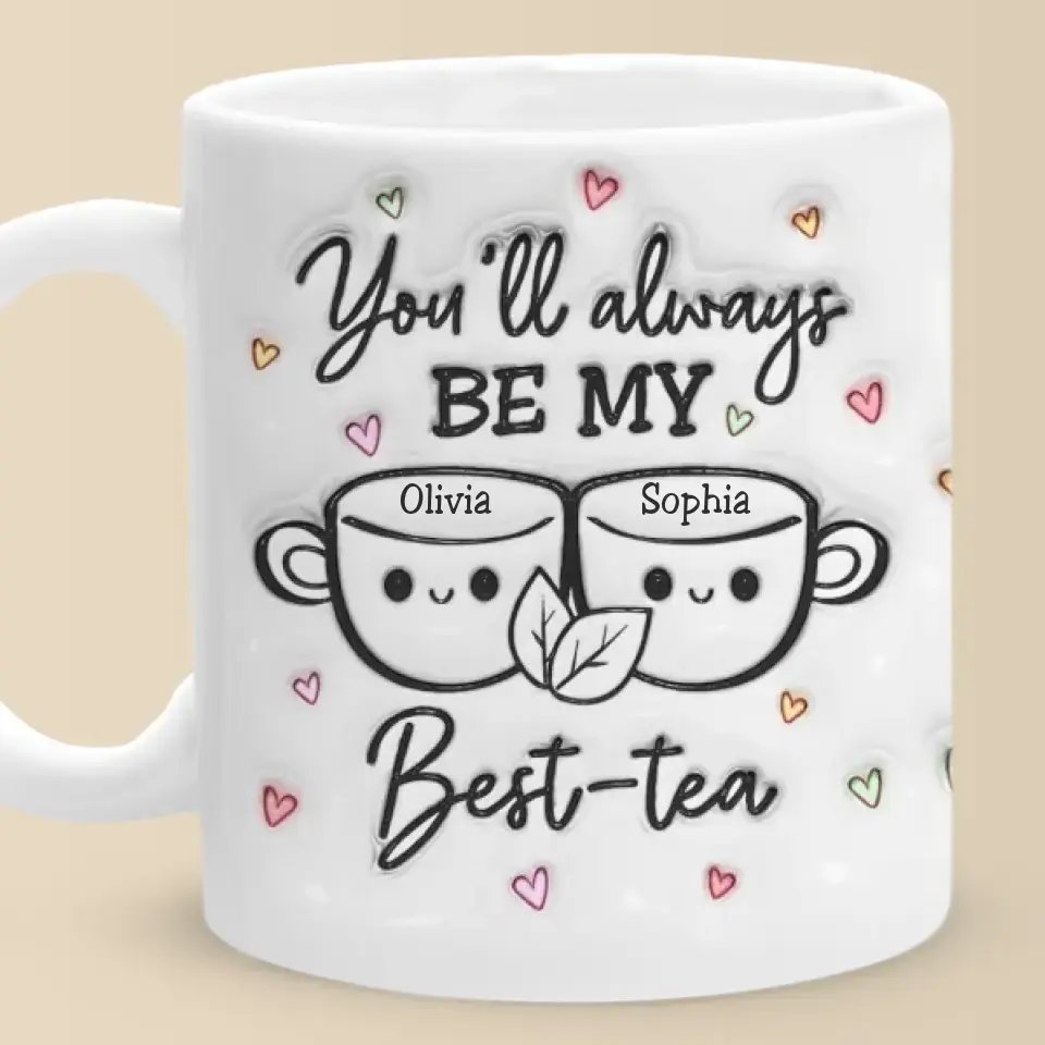 My Best Tea - Bestie Personalized Custom 3D Inflated Effect Printed Mug - Gift For Best Friends, BFF, Sisters - Image 7
