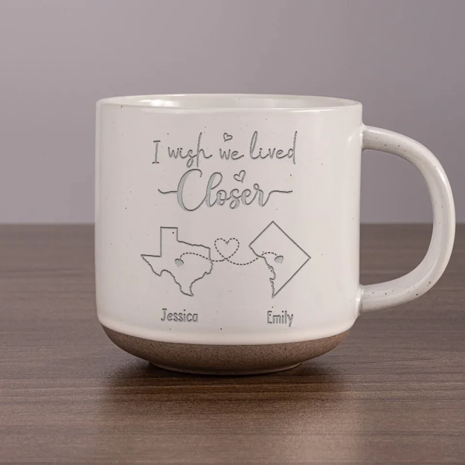 No Name - I Wish We Lived Closer - Bestie Personalized Custom Pottery Mug AMZ - New Arrival, Gift For Best Friends, BFF, Sisters