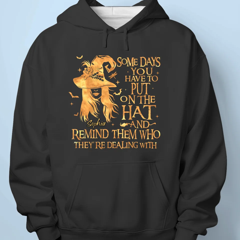 Some Days You Have To Put On The Hat  - Personalized Custom Unisex T-shirt, Hoodie, Sweatshirt - Halloween Gift For Witches, Yourself - Image 5