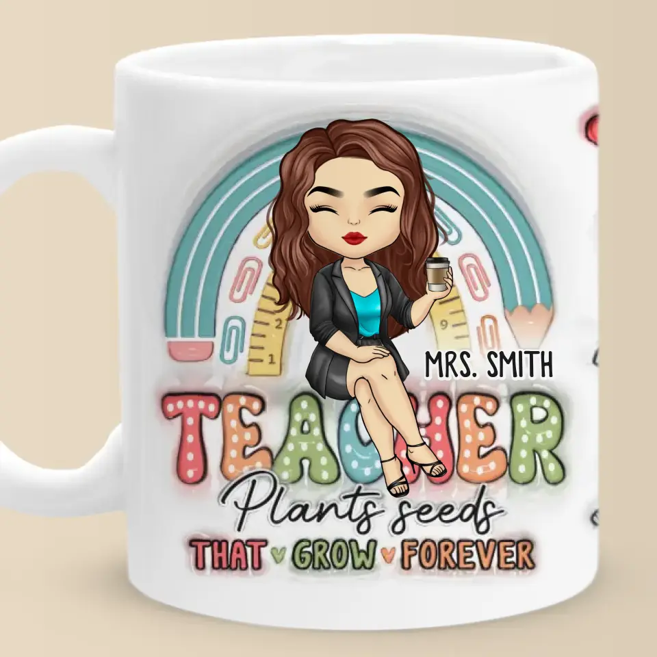 Teacher Plants Seeds That Grow Forever - Teacher Personalized Custom 3D Inflated Effect Printed Mug - Gift For Teacher - Image 6