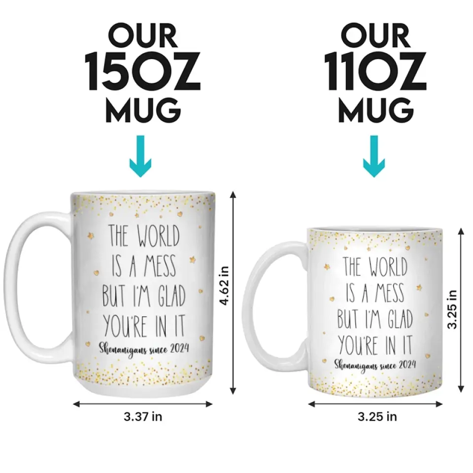 The World Is A Mess But I'm Glad You're In It - Bestie Personalized Custom Mug - Gift For Best Friends, BFF, Sisters - Image 5