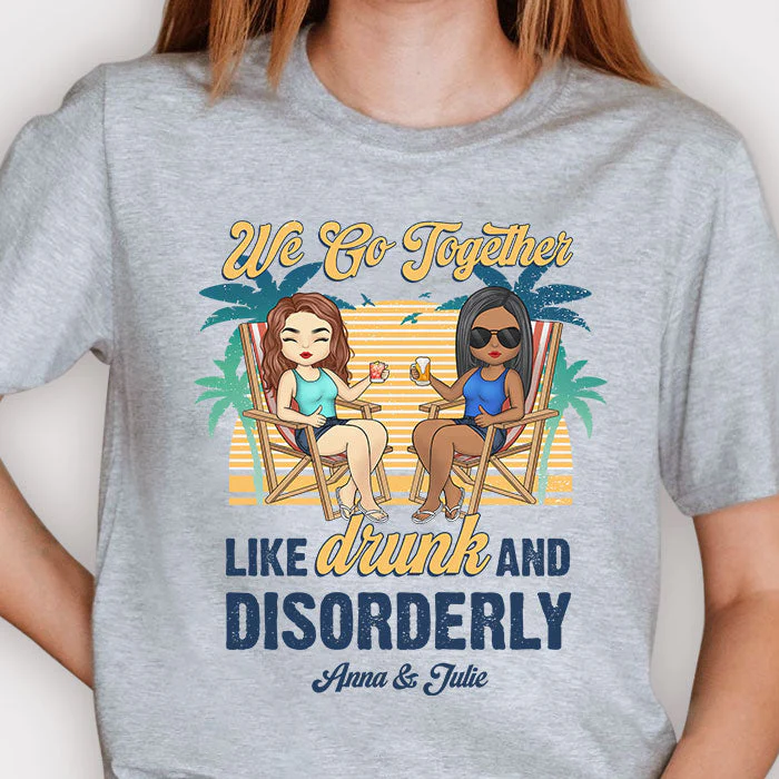 We Go Together Like Drunk & Disorderly - Personalized Unisex T-shirt - Gift For Bestie - Image 2