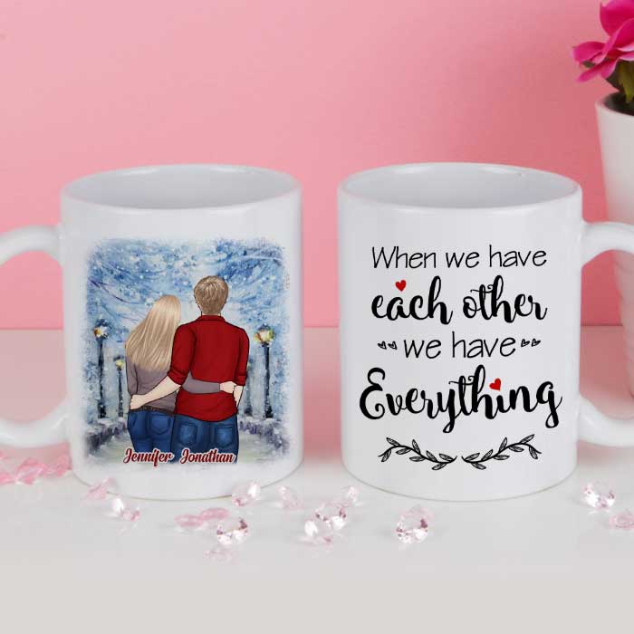 We Have Each Other, We Have Everything - Gift For Couples, Personalized Mug - Image 2