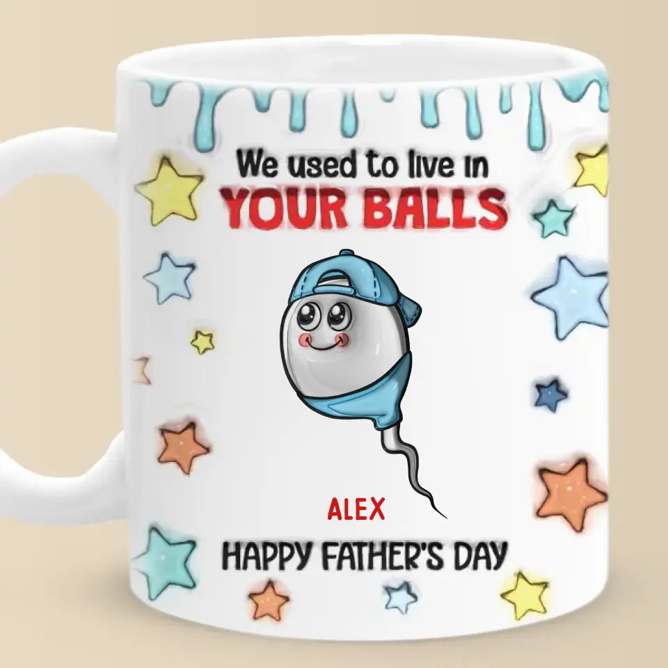 We Used To Live In Your Balls - Family Personalized Custom 3D Inflated Effect Printed Mug - New Arrival, Father's Day, Gift For Dad, Grandpa AMZ - Image 6