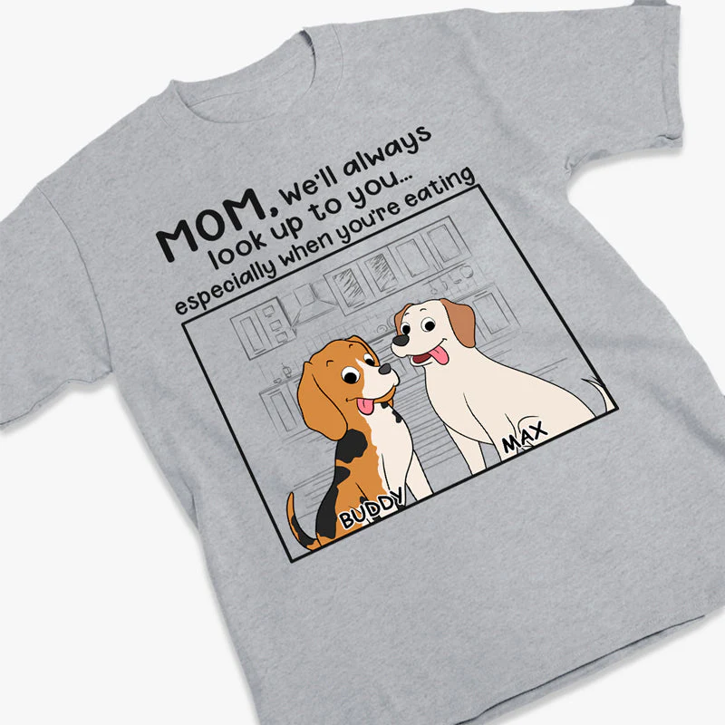 We'll Always Look Up To You Especially When You're Eating - Dog Personalized Custom Unisex T-shirt, Hoodie, Sweatshirt - Gift For Pet Owners, Pet Lovers - Image 2