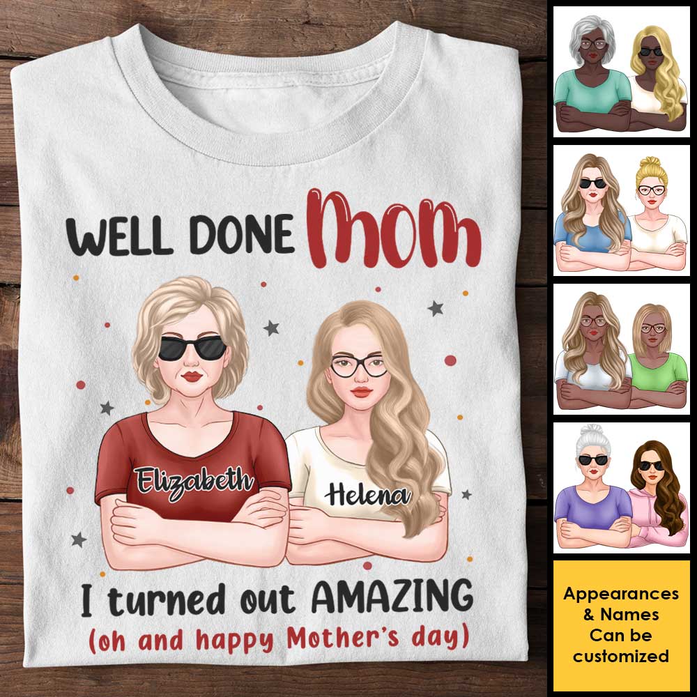 Well Done, Mom! I Turned Out Amazing - Gift For Mother's Day, Personalized Unisex T-shirt, Hoodie - Image 3