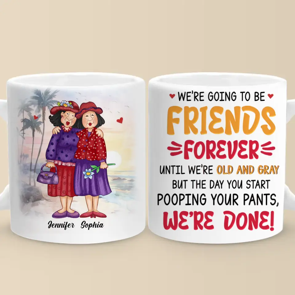 We're Going To Be Friends Forever - Old Bestie Personalized Custom Mug - Gift For Best Friends, BFF, Sisters - Image 2