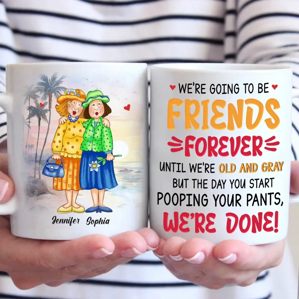 We're Going To Be Friends Forever - Old Bestie Personalized Custom Mug - Gift For Best Friends, BFF, Sisters - Image 3