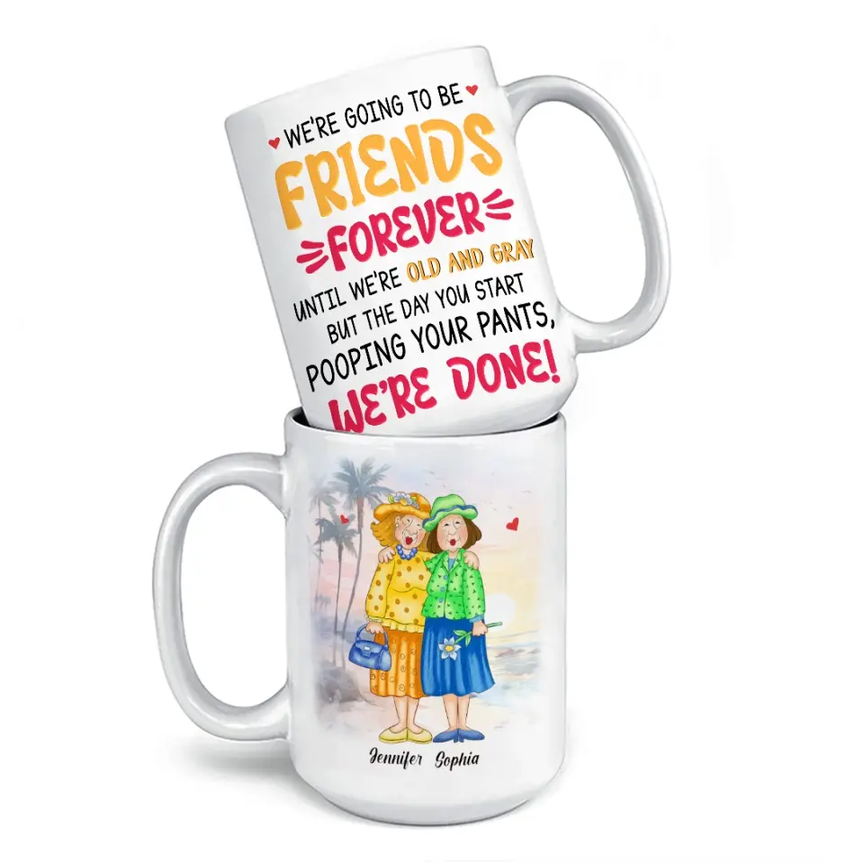 We're Going To Be Friends Forever - Old Bestie Personalized Custom Mug - Gift For Best Friends, BFF, Sisters - Image 4