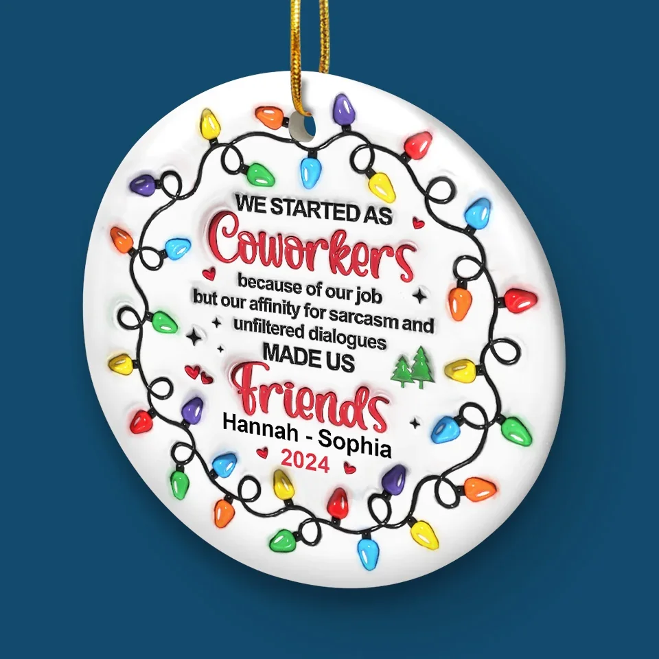 Work Made Us Colleagues, Conversations Made Us Friends - Bestie Personalized Custom 3D Inflated Effect Printed Ornament - Ceramic Round Shaped - Christmas Gift For Best Friends, BFF, Sisters, Coworkers - Image 5