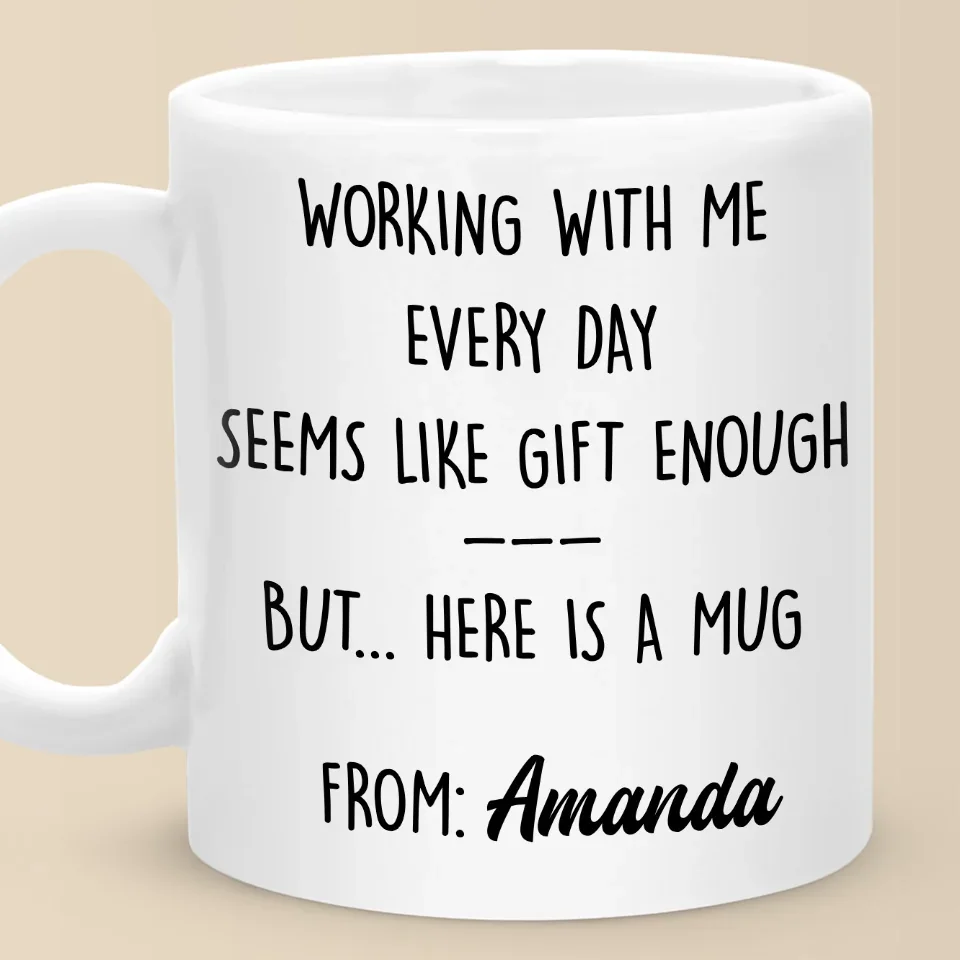 Working With Me Every Day - Coworker Personalized Custom Mug - Christmas Gift, Gift For Coworkers, Work Friends, Colleagues