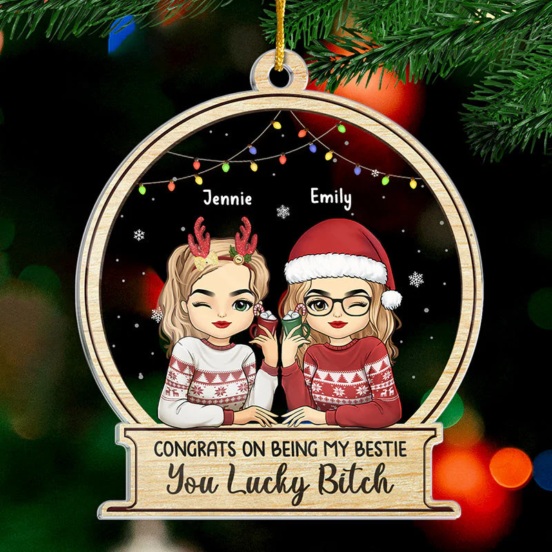You Are Lucky To Have A Friend Like Me - Bestie Personalized Custom Ornament - Acrylic Snow Globe Shaped - Christmas Gift For Best Friends, BFF, Sisters - Image 2