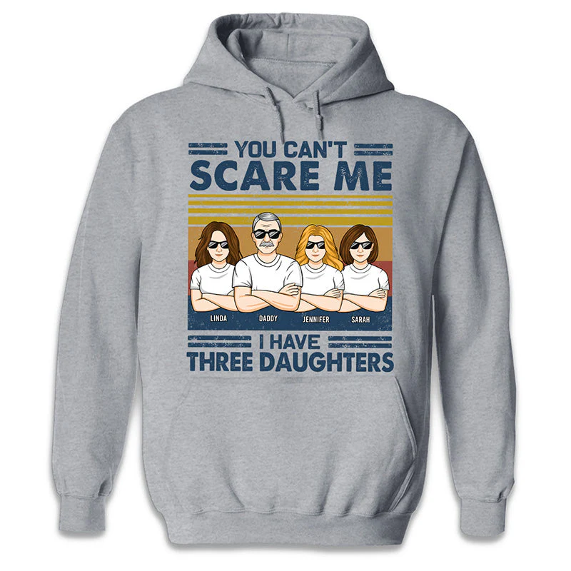 You Can't Scare Me I Have Three Daughters - Family Personalized Custom Unisex T-shirt, Hoodie, Sweatshirt - Birthday Gift For Dad - Image 5
