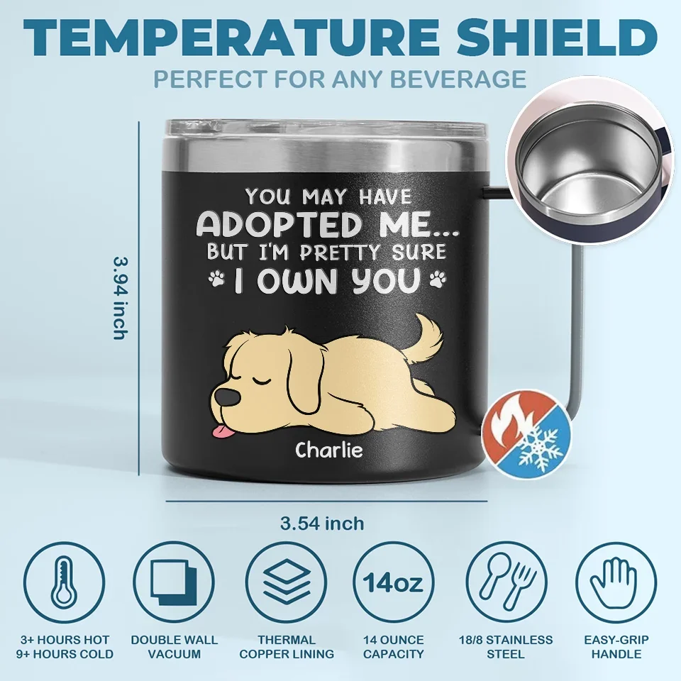 You May Have Adopted Me But I'm Pretty Sure I Own You - Dog & Cat Personalized Custom 14oz Stainless Steel Tumbler With Handle - Christmas Gift For Pet Owners, Pet Lovers - Image 6