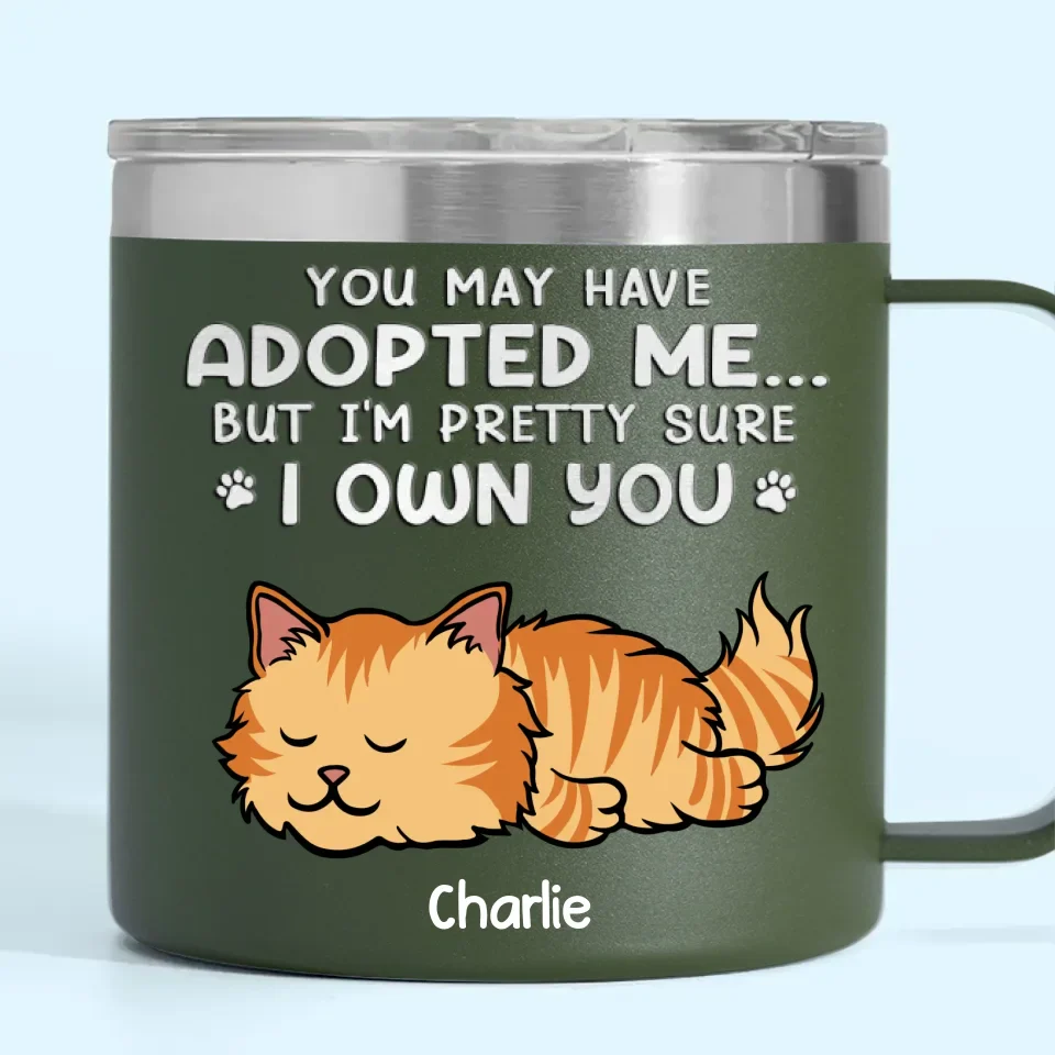 You May Have Adopted Me But I'm Pretty Sure I Own You - Dog & Cat Personalized Custom 14oz Stainless Steel Tumbler With Handle - Christmas Gift For Pet Owners, Pet Lovers - Image 7
